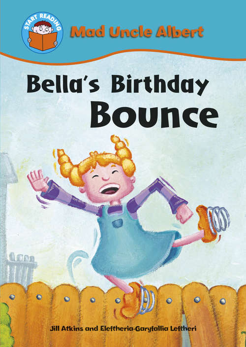 Book cover of Bella's Birthday Bounce: Mad Uncle Albert: Bella's Birthday Bounce (library Eboo (Start Reading: Mad Uncle Albert #8)