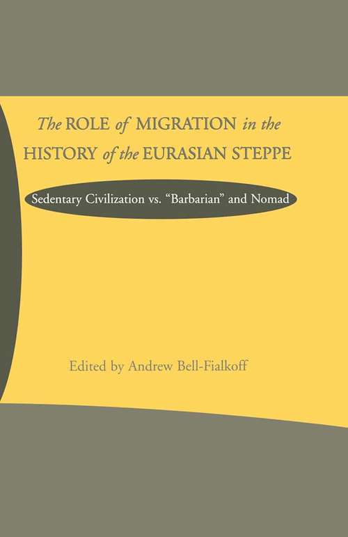 Book cover of The Role of Migration in the History of the Eurasian Steppe: Sedentary Civilization vs. 'Barbarian' and Nomad (1st ed. 2000)