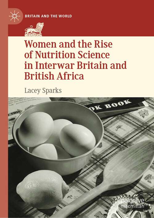 Book cover of Women and the Rise of Nutrition Science in Interwar Britain and British Africa (1st ed. 2023) (Britain and the World)