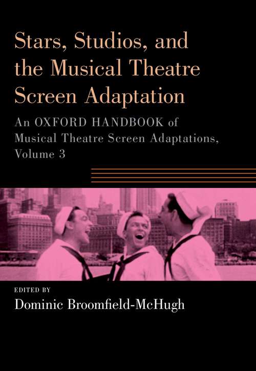 Book cover of Stars, Studios, and the Musical Theatre Screen Adaptation: An Oxford Handbook of Musical Theatre Screen Adaptations, Volume 3 (OXFORD HANDBOOKS SERIES)