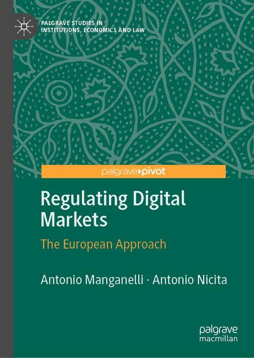 Book cover of Regulating Digital Markets: The European Approach (1st ed. 2022) (Palgrave Studies in Institutions, Economics and Law)
