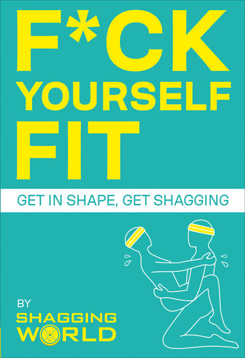 Book cover of F*ck Yourself Fit: Get in shape, get shagging