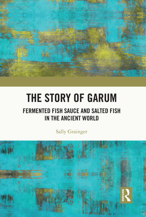 Book cover of The Story of Garum: Fermented Fish Sauce and Salted Fish in the Ancient World