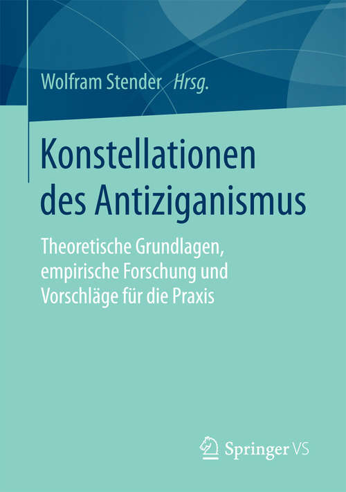 Book cover of Konstellationen des Antiziganismus: Theoretische Grundlagen, empirische Forschung und Vorschläge für die Praxis (1. Aufl. 2016)