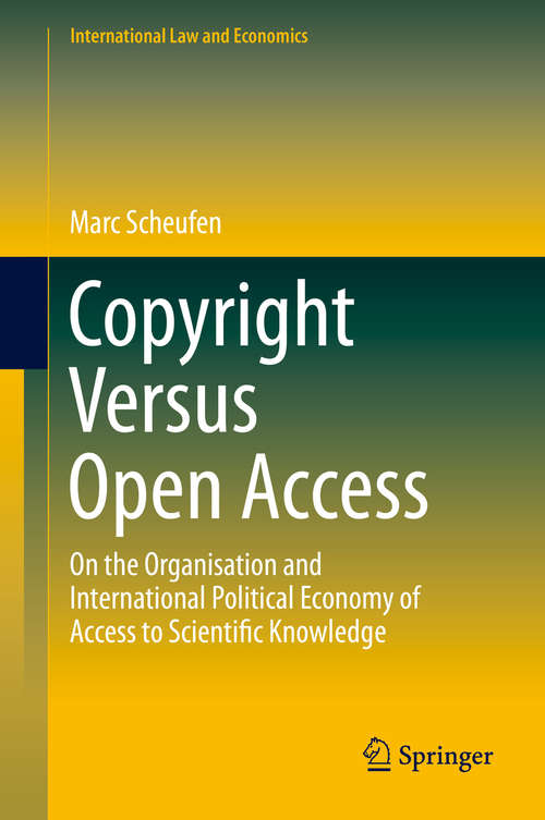 Book cover of Copyright Versus Open Access: On the Organisation and International Political Economy of Access to Scientific Knowledge (2015) (International Law and Economics)