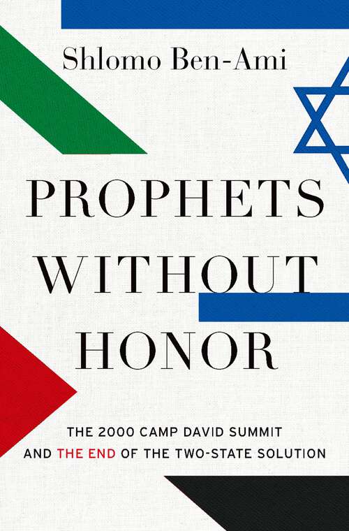 Book cover of Prophets without Honor: The 2000 Camp David Summit and the End of the Two-State Solution