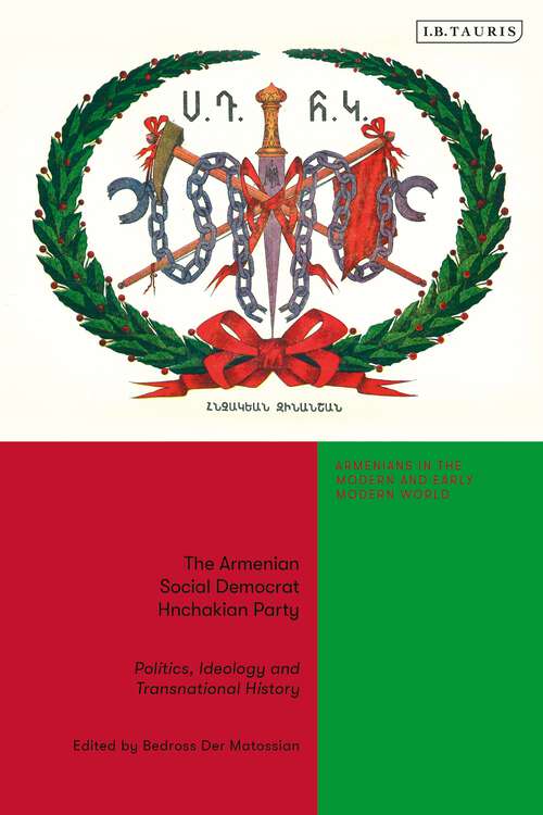 Book cover of The Armenian Social Democrat Hnchakian Party: Politics, Ideology and Transnational History (Armenians in the Modern and Early Modern World)
