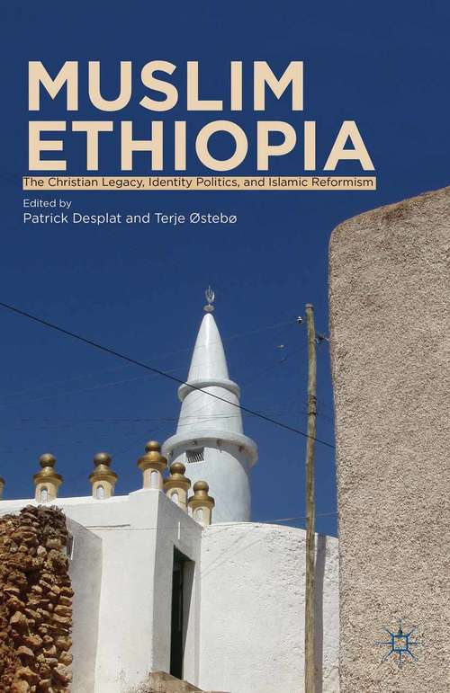 Book cover of Muslim Ethiopia: The Christian Legacy, Identity Politics, and Islamic Reformism (2013)