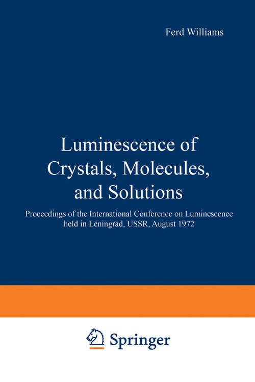 Book cover of Luminescence of Crystals, Molecules, and Solutions: Proceedings of the International Conference on Luminescence held in Leningrad, USSR, August 1972 (1973)