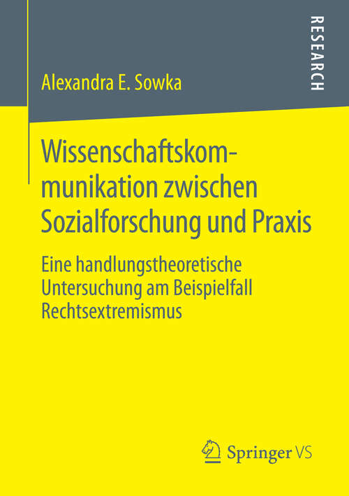 Book cover of Wissenschaftskommunikation zwischen Sozialforschung und Praxis: Eine handlungstheoretische Untersuchung am Beispielfall Rechtsextremismus (1. Aufl. 2016)