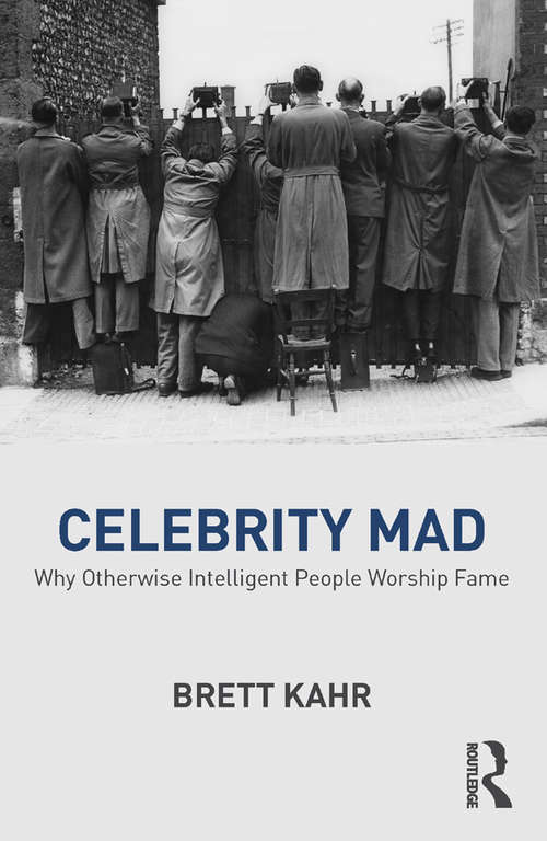 Book cover of Celebrity Mad: Why Otherwise Intelligent People Worship Fame