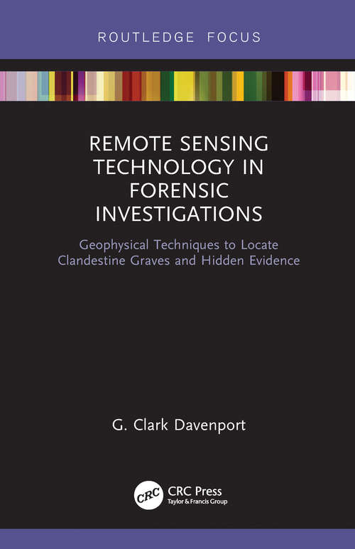 Book cover of Remote Sensing Technology in Forensic Investigations: Geophysical Techniques to Locate Clandestine Graves and Hidden Evidence