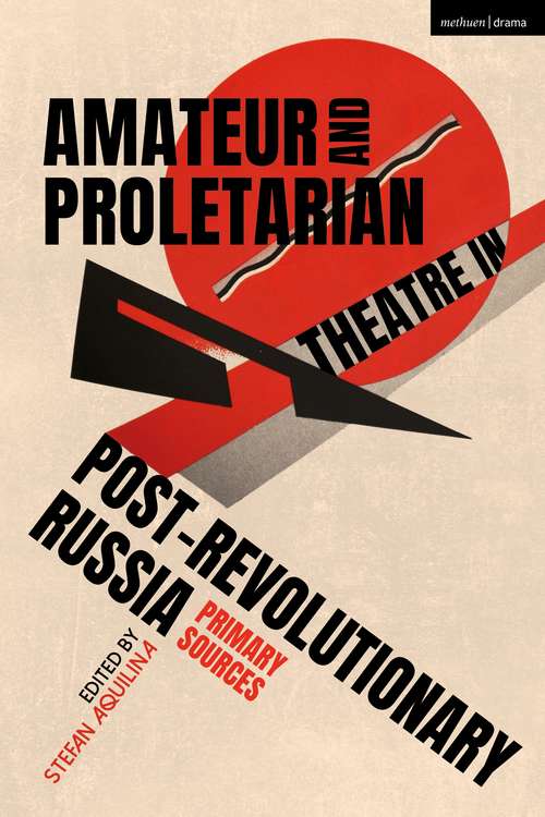 Book cover of Amateur and Proletarian Theatre in Post-Revolutionary Russia: Primary Sources