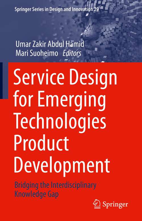 Book cover of Service Design for Emerging Technologies Product Development: Bridging the Interdisciplinary Knowledge Gap (1st ed. 2023) (Springer Series in Design and Innovation #29)