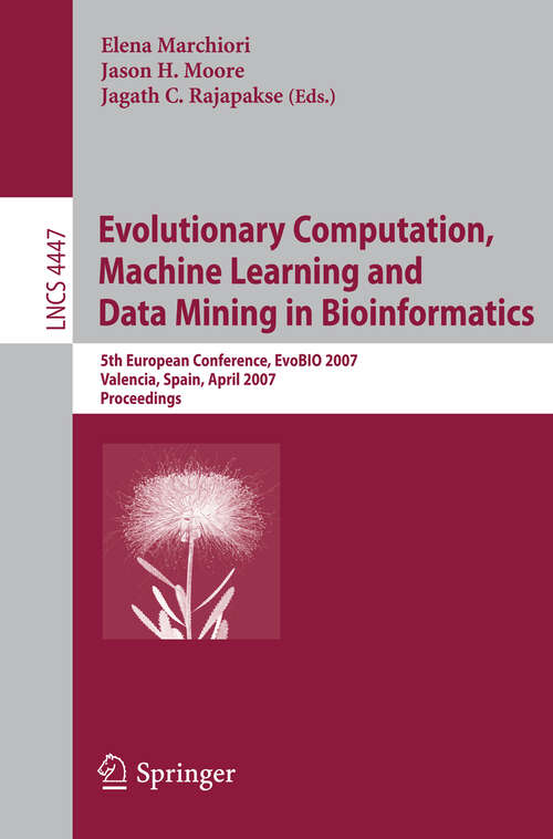 Book cover of Evolutionary Computation, Machine Learning and Data Mining in Bioinformatics: 5th European Conference, EvoBIO 2007, Valencia, Spain, April 11-13, 2007, Proceedings (2007) (Lecture Notes in Computer Science #4447)
