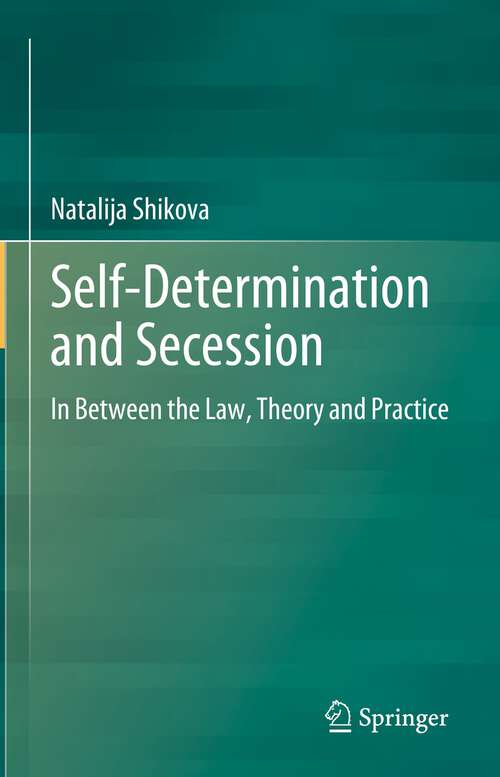 Book cover of Self-Determination and Secession: In Between the Law, Theory and Practice (1st ed. 2023)