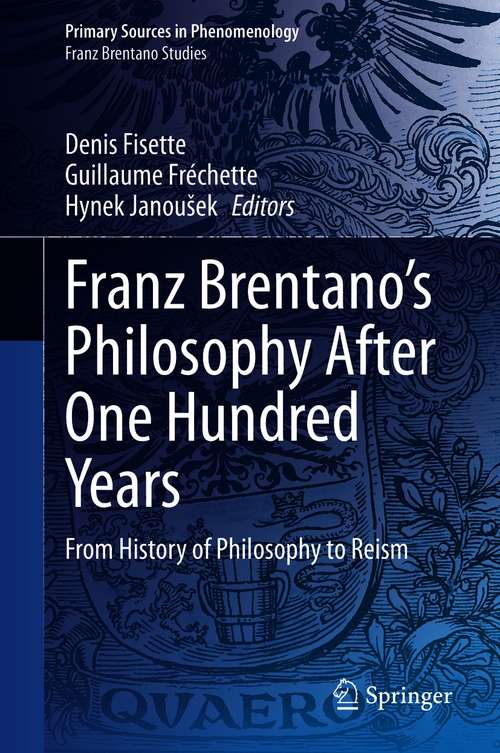 Book cover of Franz Brentano’s Philosophy After One Hundred Years: From History of Philosophy to Reism (1st ed. 2020) (Primary Sources in Phenomenology)