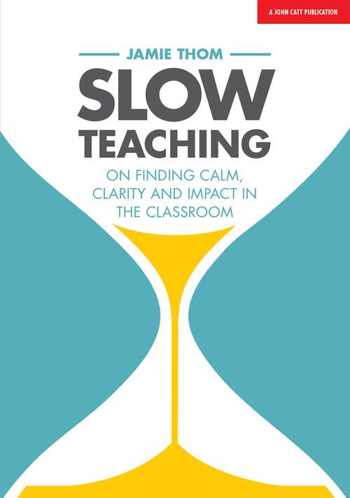 Book cover of Slow Teaching: On finding calm, clarity and impact in the classroom