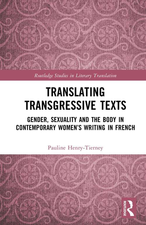 Book cover of Translating Transgressive Texts: Gender, Sexuality and the Body in Contemporary Women’s Writing in French (Routledge Studies in Literary Translation)