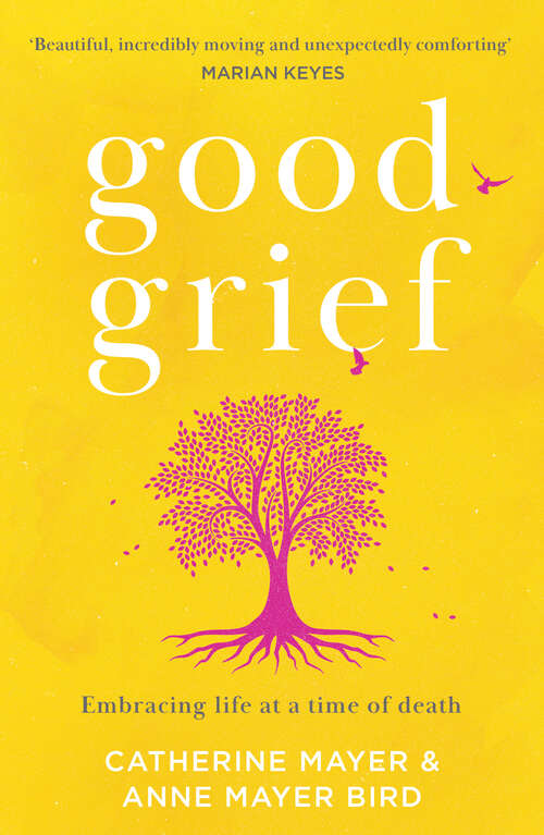 Book cover of Good Grief: Embracing Life At A Time Of Death (ePub edition)