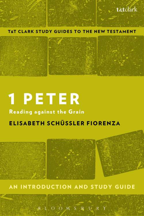 Book cover of 1 Peter: Reading against the Grain (T&T Clark’s Study Guides to the New Testament)