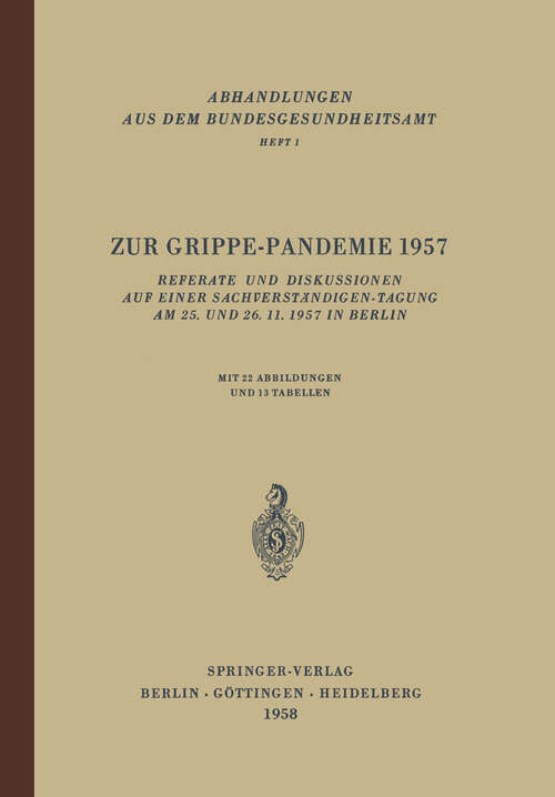 Book cover of Zur Grippe-Pandemie 1957: Referate und Diskussionen auf einer Sachverständigen-Tagung am 25. und 26. 11. 1957 in Berlin (1958) (Abhandlungen aus dem Bundesgesundheitsamt #1)