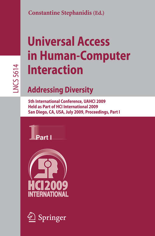 Book cover of Universal Access in Human-Computer Interaction. Addressing Diversity: 5th International Conference, UAHCI 2009, Held as Part of HCI International 2009, San Diego, CA, USA, July 19-24, 2009. Proceedings, Part I (2009) (Lecture Notes in Computer Science #5614)