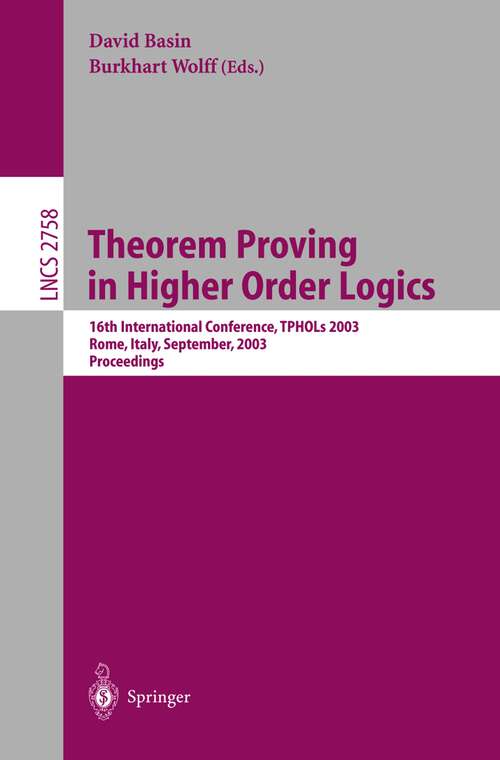 Book cover of Theorem Proving in Higher Order Logics: 16th International Conference, TPHOLs 2003, Rom, Italy, September 8-12, 2003, Proceedings (2003) (Lecture Notes in Computer Science #2758)