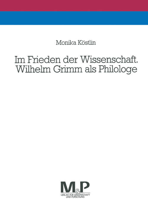 Book cover of Im Frieden der Wissenschaft. Wilhelm Grimm als Philologe: Ästhetische Konzeption und Wirkungsintention. M&P Schriftenreihe (1. Aufl. 1993)
