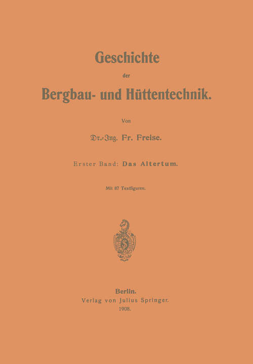 Book cover of Geschichte der Bergbau- und Hüttentechnik: Erster Band: Das Altertum (1908)