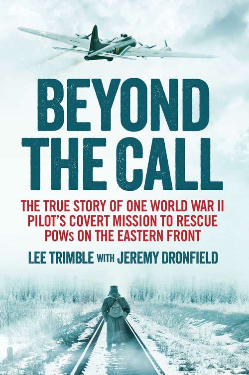 Book cover of Beyond the Call: The True Story of One World War II Pilot's Covert Mission to Rescue POWs on the Eastern Front