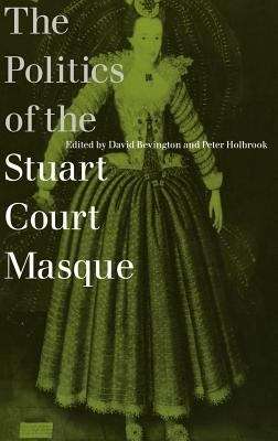 Book cover of The Politics Of The Stuart Court Masque (PDF)