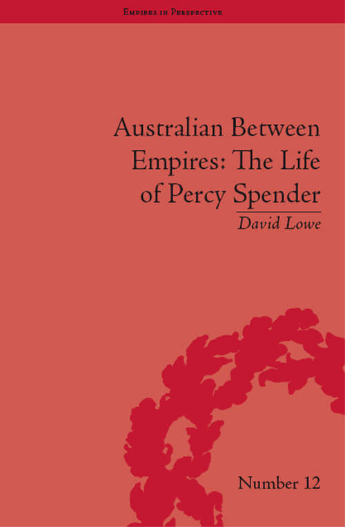 Book cover of Australian Between Empires: The Life of Percy Spender (Empires in Perspective)