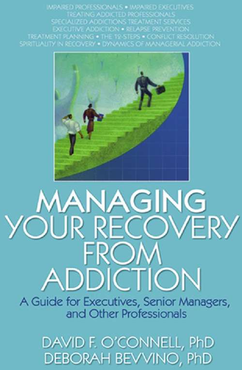 Book cover of Managing Your Recovery from Addiction: A Guide for Executives, Senior Managers, and Other Professionals