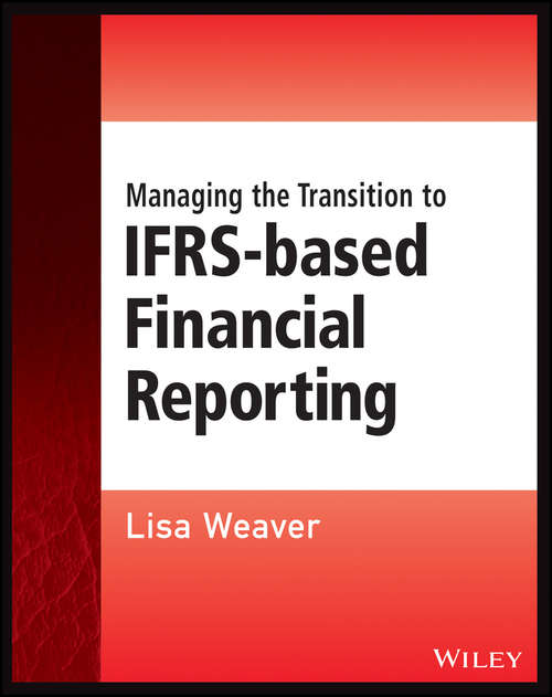 Book cover of Managing the Transition to IFRS-Based Financial Reporting: A Practical Guide to Planning and Implementing a Transition to IFRS or National GAAP (Wiley Regulatory Reporting)