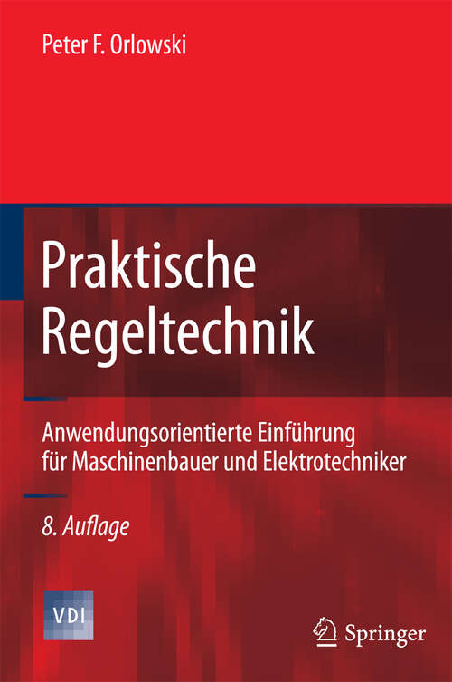 Book cover of Praktische Regeltechnik: Anwendungsorientierte Einführung für Maschinenbauer und Elektrotechniker (8. Aufl. 2009) (VDI-Buch)