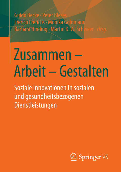 Book cover of Zusammen - Arbeit - Gestalten: Soziale Innovationen in sozialen und gesundheitsbezogenen Dienstleistungen (1. Aufl. 2016)