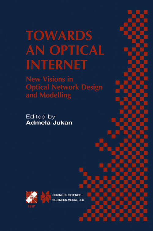 Book cover of Towards an Optical Internet: New Visions in Optical Network Design and Modelling. IFIP TC6 Fifth Working Conference on Optical Network Design and Modelling (ONDM 2001) February 5–7, 2001, Vienna, Austria (2002) (IFIP Advances in Information and Communication Technology #76)