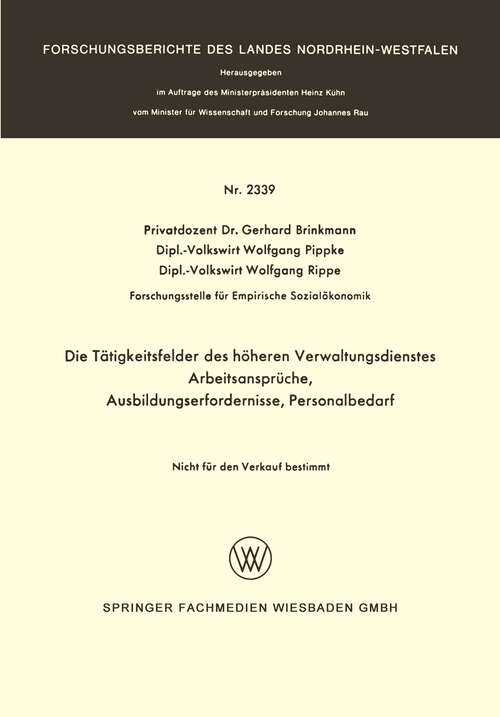 Book cover of Die Tätigkeitsfelder des höheren Verwaltungsdienstes: Arbeitsansprüche, Ausbildungserfordernisse, Personalbedarf (1973) (Forschungsberichte des Landes Nordrhein-Westfalen #2339)
