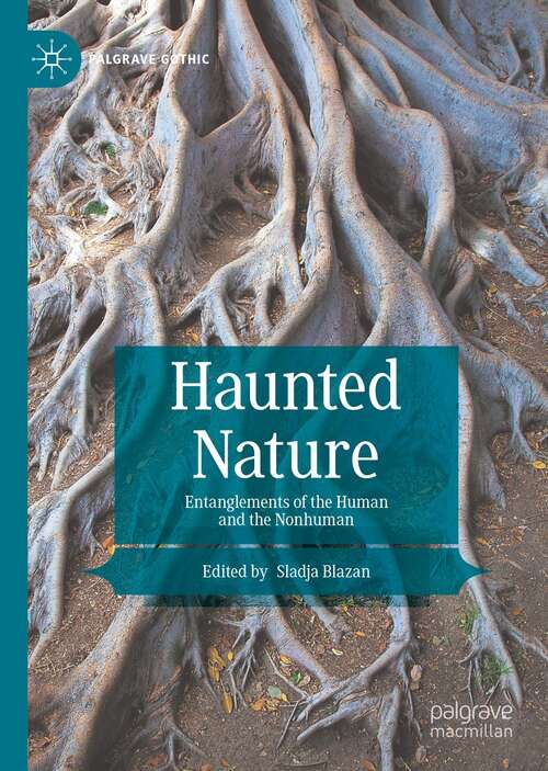 Book cover of Haunted Nature: Entanglements of the Human and the Nonhuman (1st ed. 2021) (Palgrave Gothic)