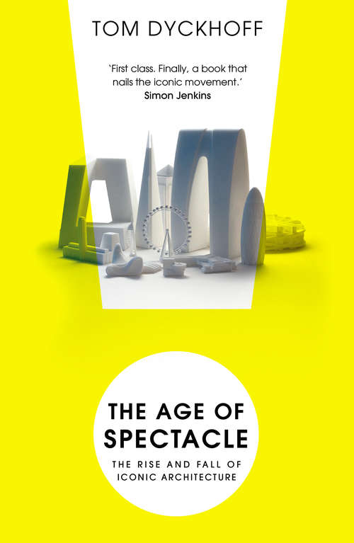 Book cover of The Age of Spectacle: Adventures in Architecture and the 21st-Century City