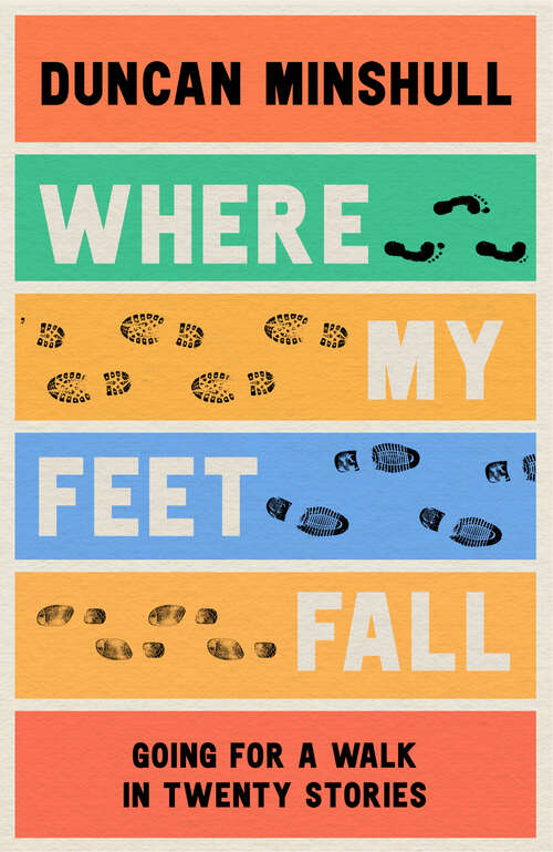 Book cover of Where My Feet Fall: Going For A Walk In Twenty Stories