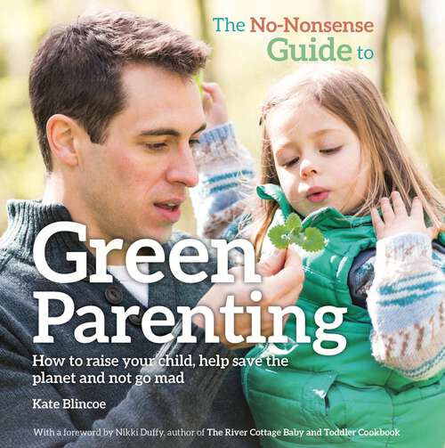Book cover of The No-Nonsense Guide to Green Parenting: How to raise your child, help save the planet and not go mad