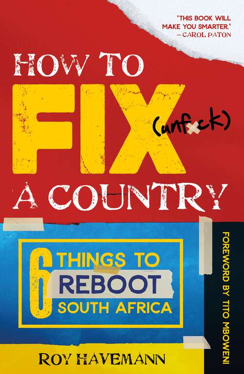 Book cover of How to Fix (unf*ck) a Country: Six things to reboot South Africa