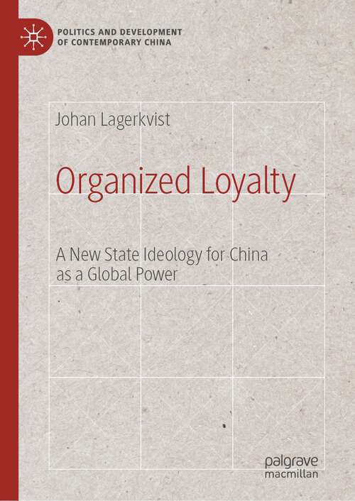 Book cover of Organized Loyalty: A New State Ideology for China as a Global Power (1st ed. 2023) (Politics and Development of Contemporary China)
