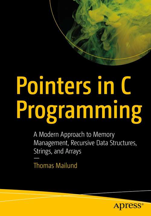 Book cover of Pointers in C Programming: A Modern Approach to Memory Management, Recursive Data Structures, Strings, and Arrays (1st ed.)