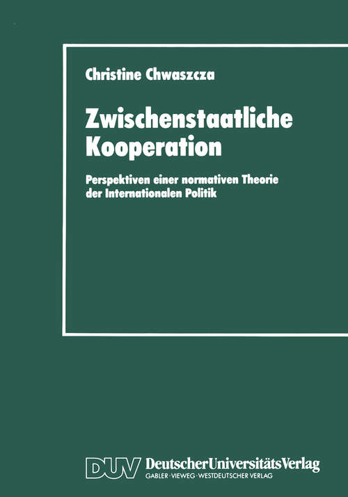 Book cover of Zwischenstaatliche Kooperation: Perspektiven einer normativen Theorie der Internationalen Politik (1995) (DUV Sozialwissenschaft)