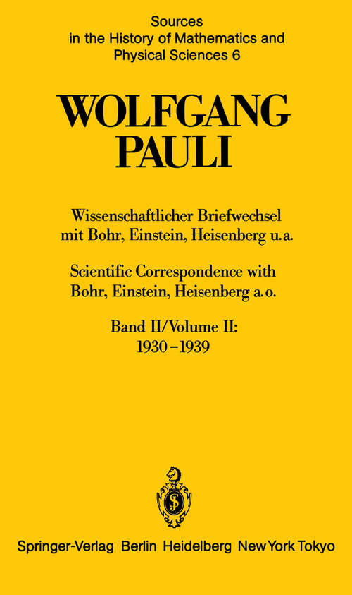 Book cover of Wissenschaftlicher Briefwechsel mit Bohr, Einstein, Heisenberg u.a. Band II: 1930–1939 / Scientific Correspondence with Bohr, Einstein, Heisenberg a.o. Volume II: 1930–1939 (1985) (Sources in the History of Mathematics and Physical Sciences #6)
