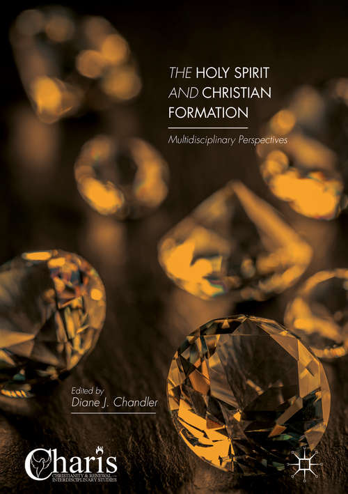Book cover of The Holy Spirit and Christian Formation: Multidisciplinary Perspectives (1st ed. 2016) (Christianity and Renewal - Interdisciplinary Studies)