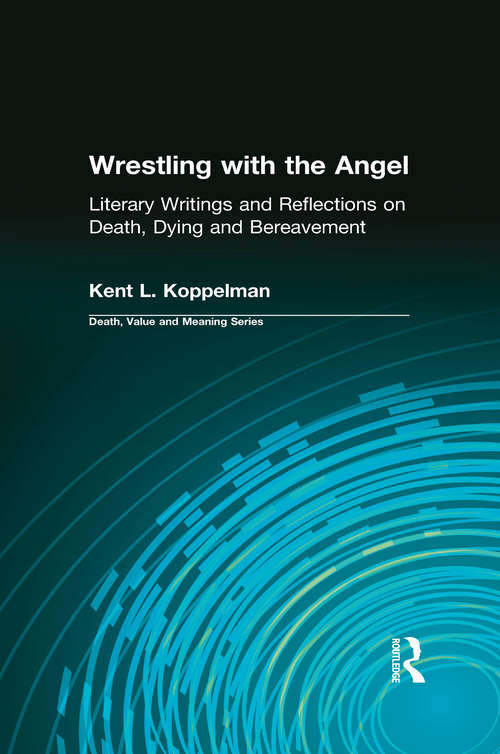 Book cover of Wrestling with the Angel: Literary Writings and Reflections on Death, Dying and Bereavement (Death, Value and Meaning Series)